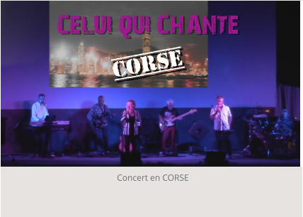 Concert en CORSE  CELUI QUI CHANTE CORSE